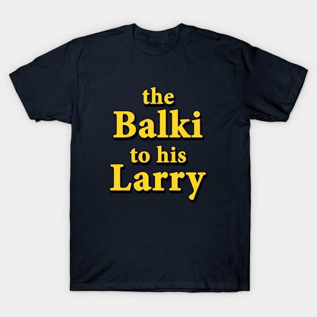 The Balki to his Larry T-Shirt by GloopTrekker